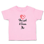 Toddler Girl Clothes She Got It from Me Toddler Shirt Baby Clothes Cotton