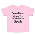 Toddler Clothes Sometimes When You Wish for A Miracle Toddler Shirt Cotton
