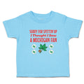 Toddler Clothes Sorry for Spitting' up I Thought I Saw A Michigan Fan Cotton