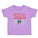 Toddler Clothes Sorry for Spitting' up I Thought I Saw A Michigan Fan Cotton