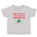 Toddler Clothes Sorry for Spitting' up I Thought I Saw A Michigan Fan Cotton