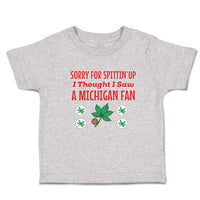 Toddler Clothes Sorry for Spitting' up I Thought I Saw A Michigan Fan Cotton