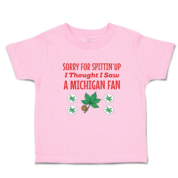 Toddler Clothes Sorry for Spitting' up I Thought I Saw A Michigan Fan Cotton