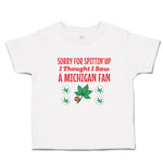 Toddler Clothes Sorry for Spitting' up I Thought I Saw A Michigan Fan Cotton