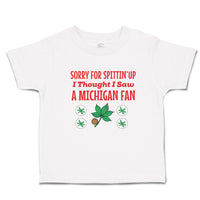 Toddler Clothes Sorry for Spitting' up I Thought I Saw A Michigan Fan Cotton