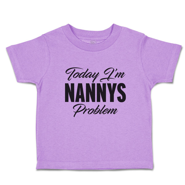 Toddler Clothes Today I'M Nanny's Problem Toddler Shirt Baby Clothes Cotton