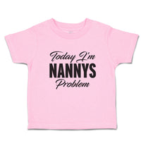 Toddler Clothes Today I'M Nanny's Problem Toddler Shirt Baby Clothes Cotton