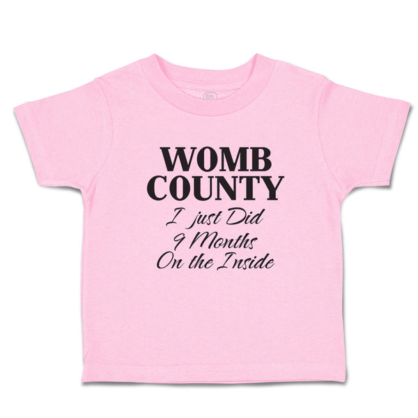 Toddler Clothes Womb County I Just Did 9 Months on The Inside Toddler Shirt