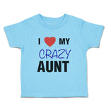 Toddler Clothes I Love My Crazy Aunt Family & Friends Aunt Toddler Shirt Cotton