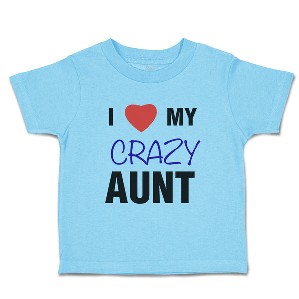 Toddler Clothes I Love My Crazy Aunt Family & Friends Aunt Toddler Shirt Cotton