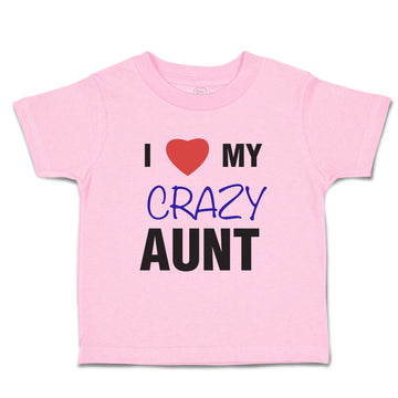 Toddler Clothes I Love My Crazy Aunt Family & Friends Aunt Toddler Shirt Cotton