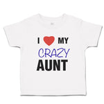 Toddler Clothes I Love My Crazy Aunt Family & Friends Aunt Toddler Shirt Cotton