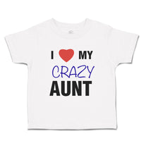 Toddler Clothes I Love My Crazy Aunt Family & Friends Aunt Toddler Shirt Cotton