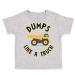 Toddler Clothes Dumps like A Truck Dump Truck Trucks Toddler Shirt Cotton
