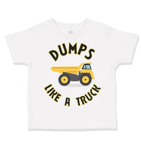 Toddler Clothes Dumps like A Truck Dump Truck Trucks Toddler Shirt Cotton
