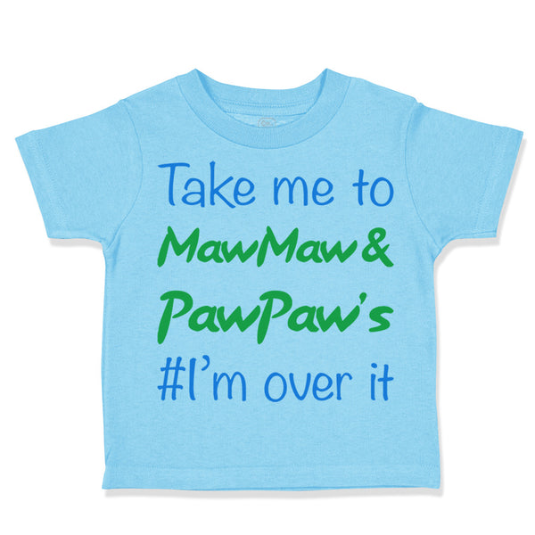 Toddler Clothes Take Me to Maw Maw Paw Paw's I'M over It Funny Humor Cotton