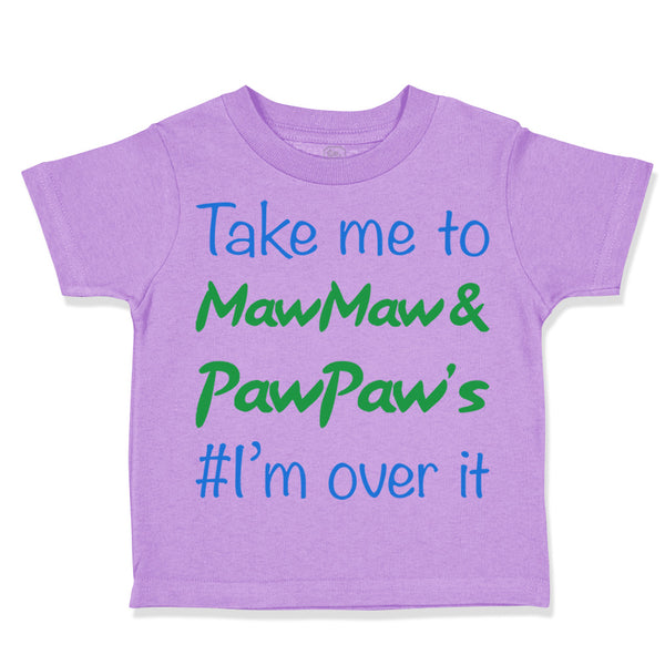 Toddler Clothes Take Me to Maw Maw Paw Paw's I'M over It Funny Humor Cotton