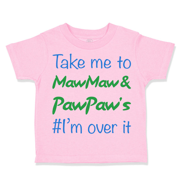 Toddler Clothes Take Me to Maw Maw Paw Paw's I'M over It Funny Humor Cotton
