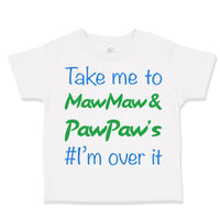 Toddler Clothes Take Me to Maw Maw Paw Paw's I'M over It Funny Humor Cotton