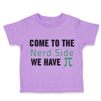 Toddler Clothes Come to The Nerd Side Funny Humor Toddler Shirt Cotton