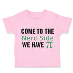 Toddler Clothes Come to The Nerd Side Funny Humor Toddler Shirt Cotton