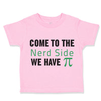 Toddler Clothes Come to The Nerd Side Funny Humor Toddler Shirt Cotton