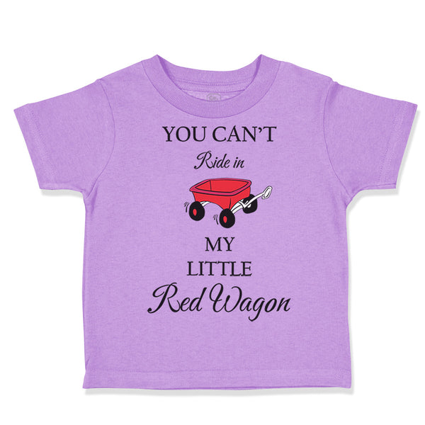 Toddler Clothes You Can'T Ride in My Little Red Wagon Funny Humor Toddler Shirt