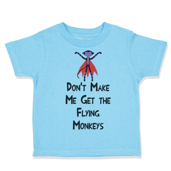 Toddler Clothes Don'T Make Me Get The Flying Monkeys Funny Humor Toddler Shirt