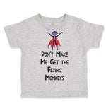 Toddler Clothes Don'T Make Me Get The Flying Monkeys Funny Humor Toddler Shirt