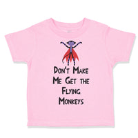 Toddler Clothes Don'T Make Me Get The Flying Monkeys Funny Humor Toddler Shirt
