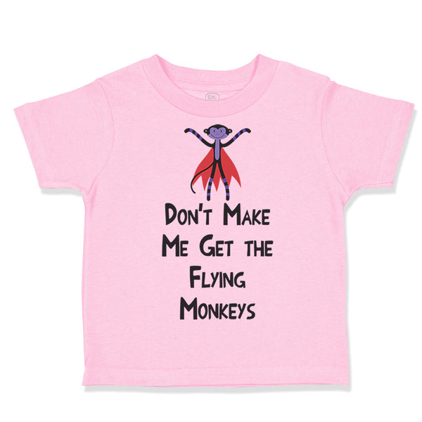 Toddler Clothes Don'T Make Me Get The Flying Monkeys Funny Humor Toddler Shirt