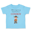 Toddler Clothes When I Grow up I Want to Be A Cowboy Funny Nerd Geek Cotton