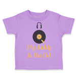 Toddler Clothes My Daddy Is The Dj Dad Father's Day Funny Toddler Shirt Cotton