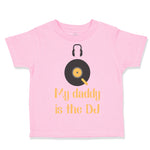 Toddler Clothes My Daddy Is The Dj Dad Father's Day Funny Toddler Shirt Cotton