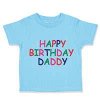 Toddler Clothes Happy Birthday Daddy Dad Father's Day Toddler Shirt Cotton
