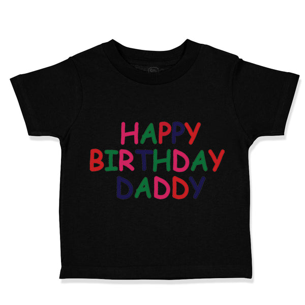 Toddler Clothes Happy Birthday Daddy Dad Father's Day Toddler Shirt Cotton