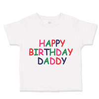 Toddler Clothes Happy Birthday Daddy Dad Father's Day Toddler Shirt Cotton