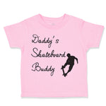Toddler Clothes Daddy's Skateboard Buddy Skateboarder Dad Father's Day Cotton