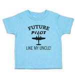 Cute Toddler Clothes Future Pilot like My Uncle Toddler Shirt Cotton