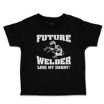 Cute Toddler Clothes Future Welder like My Daddy Toddler Shirt Cotton