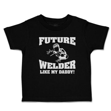Cute Toddler Clothes Future Welder like My Daddy Toddler Shirt Cotton