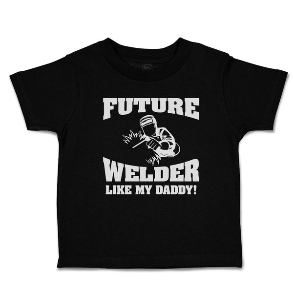 Cute Toddler Clothes Future Welder like My Daddy Toddler Shirt Cotton