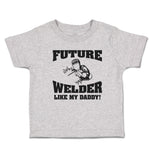 Cute Toddler Clothes Future Welder like My Daddy Toddler Shirt Cotton