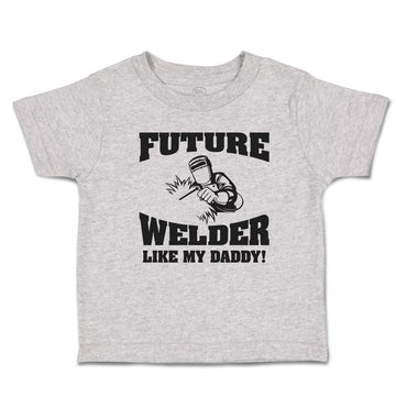 Cute Toddler Clothes Future Welder like My Daddy Toddler Shirt Cotton