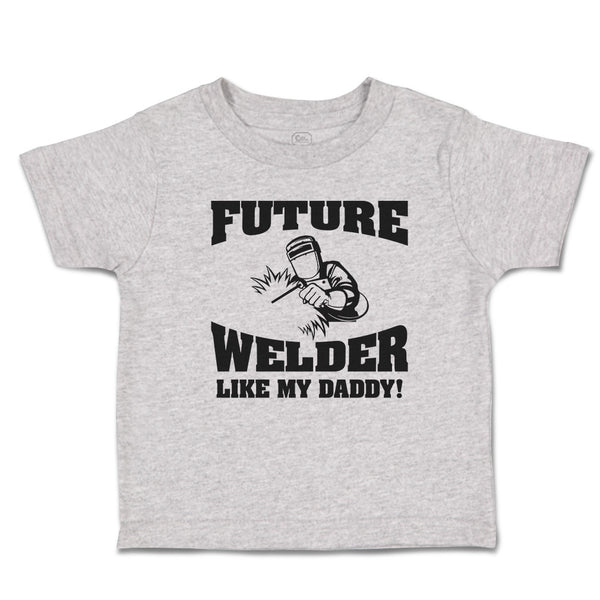 Cute Toddler Clothes Future Welder like My Daddy Toddler Shirt Cotton