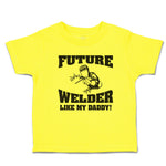 Cute Toddler Clothes Future Welder like My Daddy Toddler Shirt Cotton