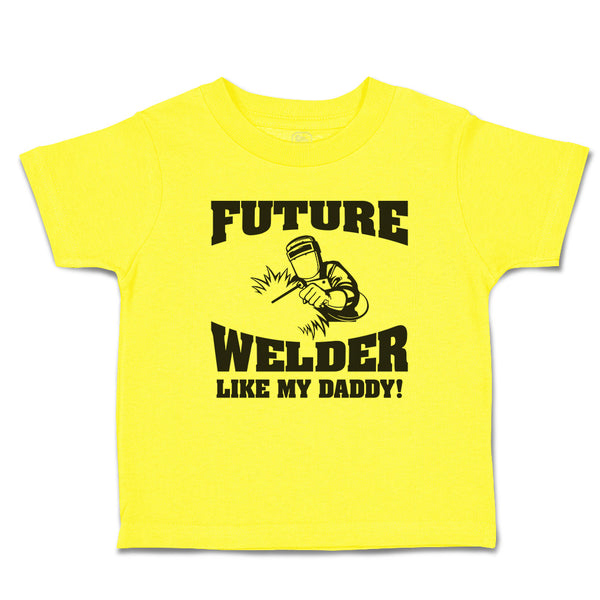 Cute Toddler Clothes Future Welder like My Daddy Toddler Shirt Cotton