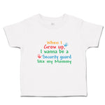 Toddler Clothes When I Grow Up, I Wanna Be A Security Guard like My Mommy Cotton