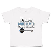 Toddler Clothes Future Banjo Player like My Grandpa Toddler Shirt Cotton