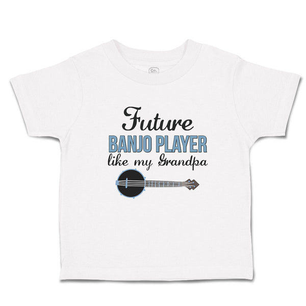 Toddler Clothes Future Banjo Player like My Grandpa Toddler Shirt Cotton